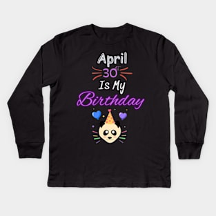 april 30 st is my birthday Kids Long Sleeve T-Shirt